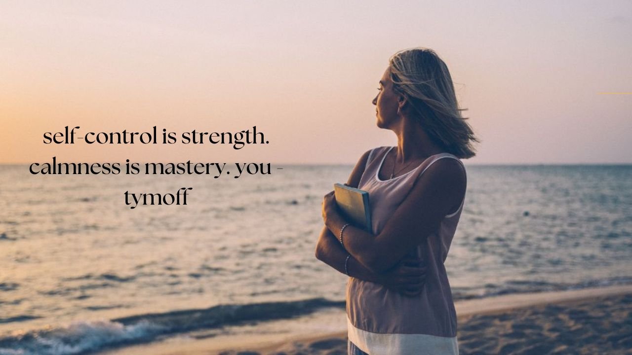 Self-Control is Strength. Calmness is Mastery. You – Tymoff